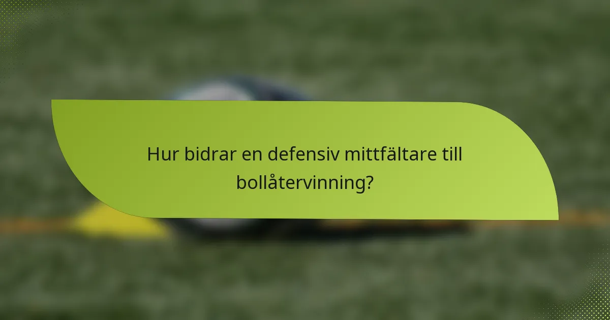 Hur bidrar en defensiv mittfältare till bollåtervinning?