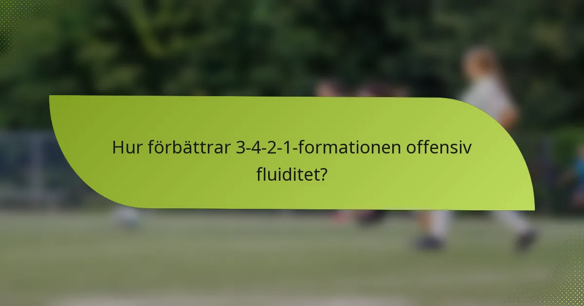 Hur förbättrar 3-4-2-1-formationen offensiv fluiditet?