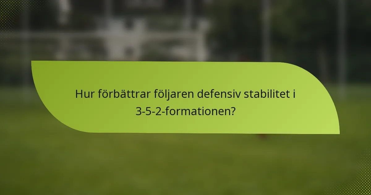 Hur förbättrar följaren defensiv stabilitet i 3-5-2-formationen?