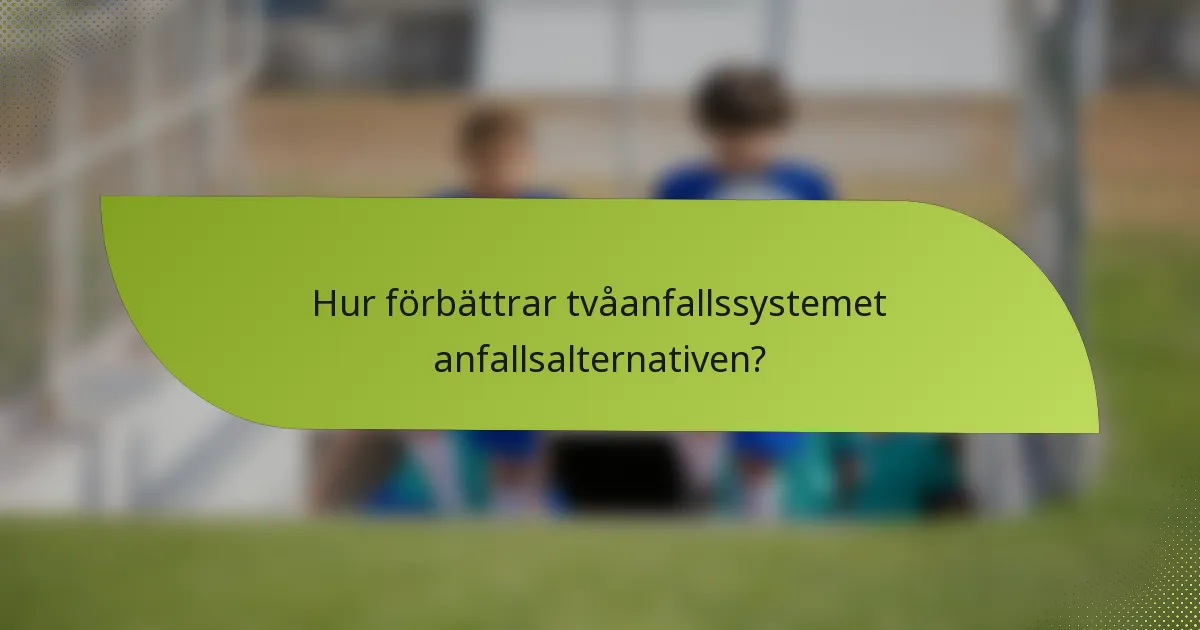 Hur förbättrar tvåanfallssystemet anfallsalternativen?