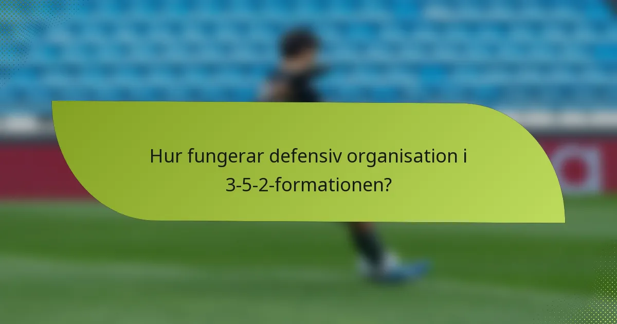 Hur fungerar defensiv organisation i 3-5-2-formationen?