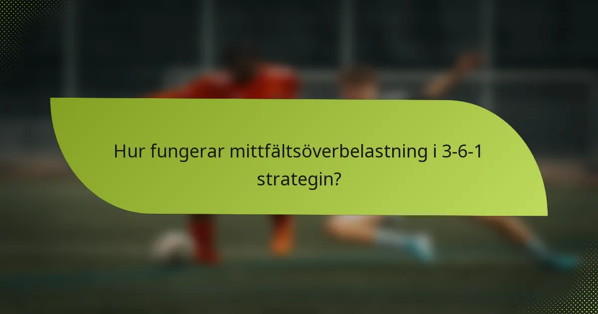 Hur fungerar mittfältsöverbelastning i 3-6-1 strategin?