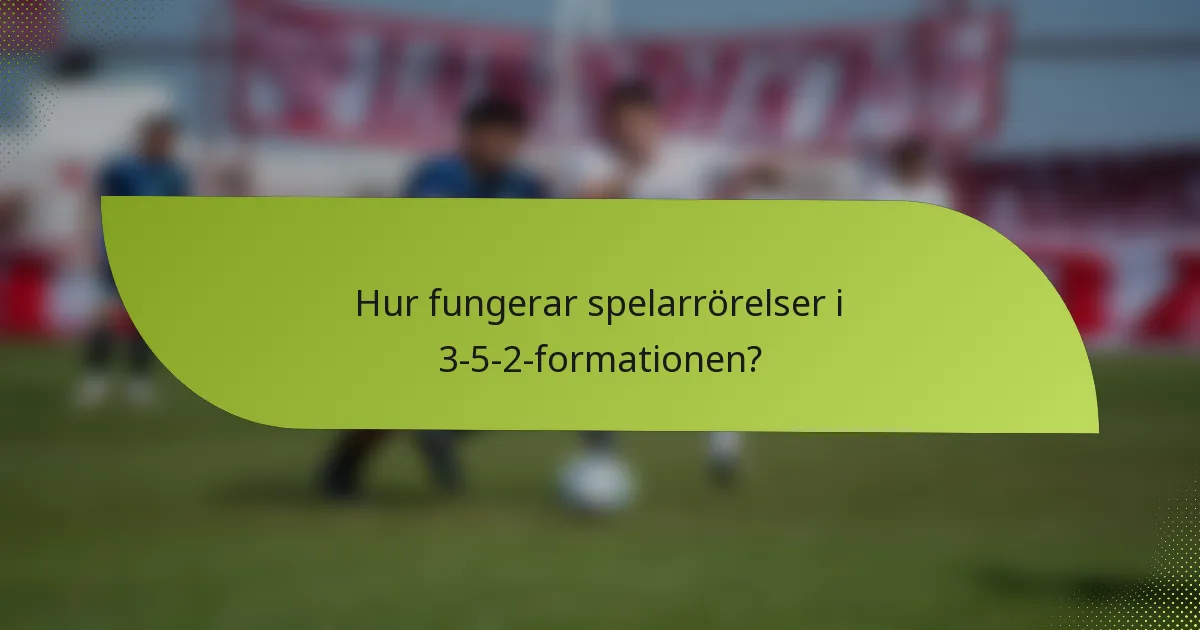 Hur fungerar spelarrörelser i 3-5-2-formationen?