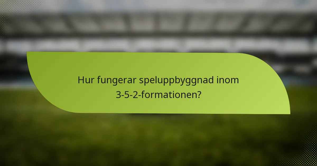 Hur fungerar speluppbyggnad inom 3-5-2-formationen?