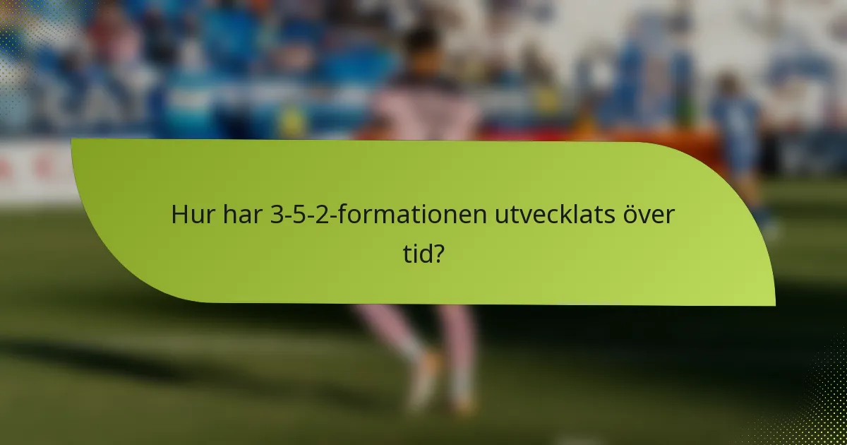 Hur har 3-5-2-formationen utvecklats över tid?