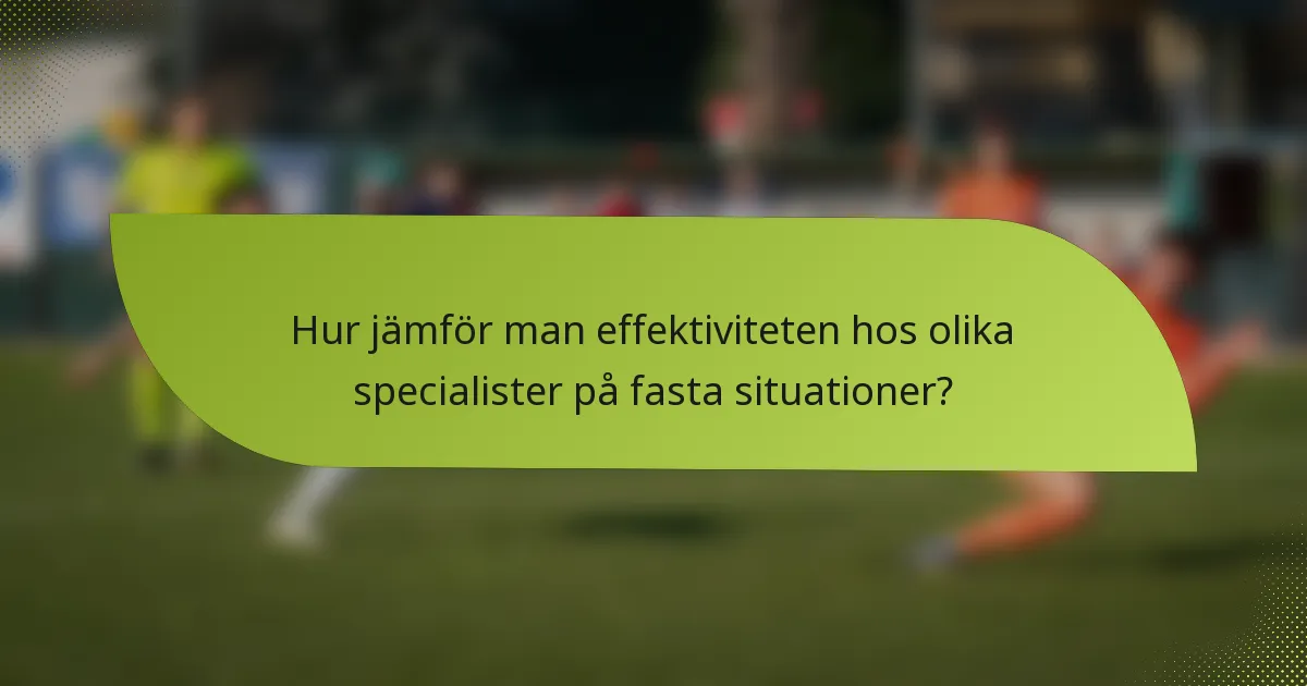 Hur jämför man effektiviteten hos olika specialister på fasta situationer?