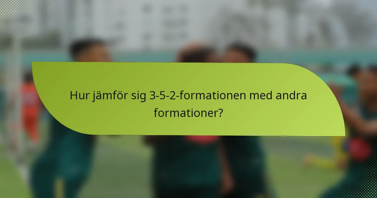 Hur jämför sig 3-5-2-formationen med andra formationer?