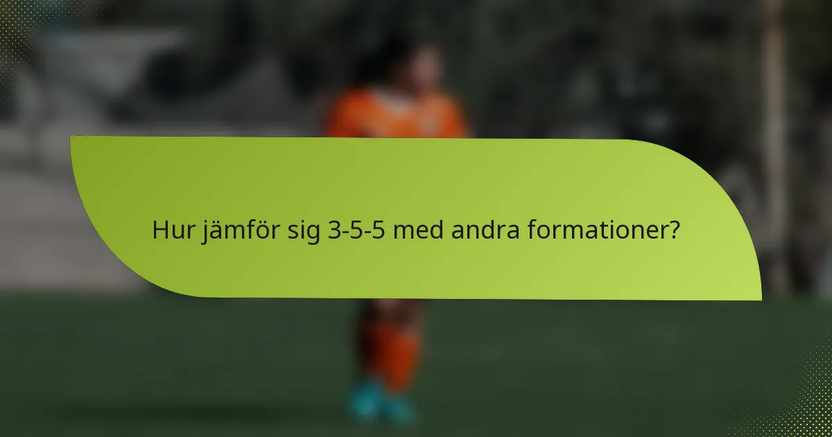 Hur jämför sig 3-5-5 med andra formationer?