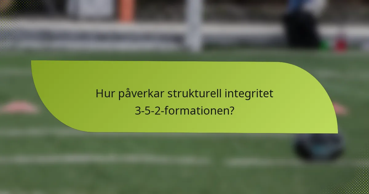 Hur påverkar strukturell integritet 3-5-2-formationen?