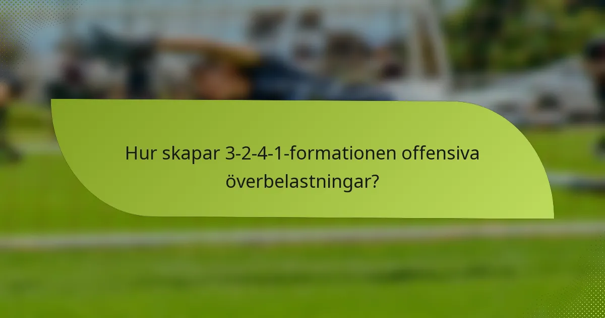 Hur skapar 3-2-4-1-formationen offensiva överbelastningar?