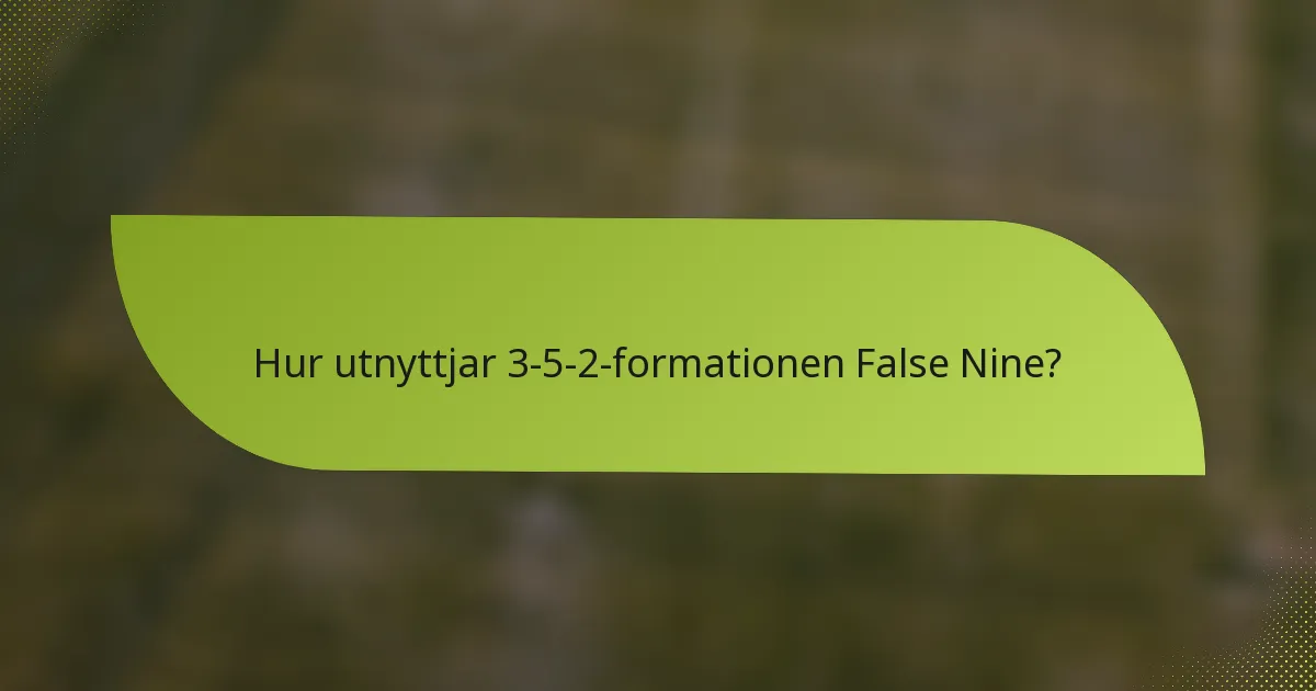 Hur utnyttjar 3-5-2-formationen False Nine?