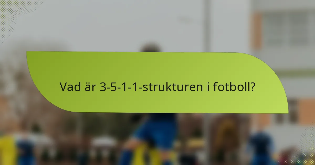 Vad är 3-5-1-1-strukturen i fotboll?