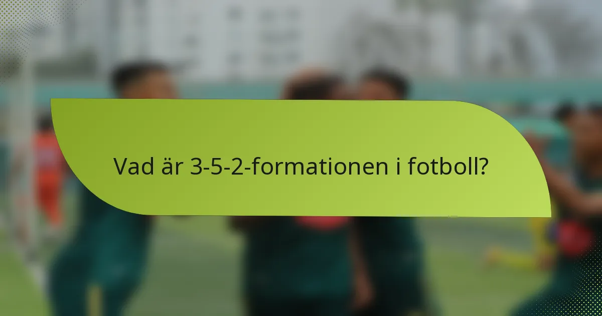 Vad är 3-5-2-formationen i fotboll?