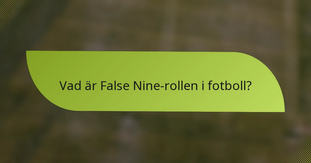 Vad är False Nine-rollen i fotboll?