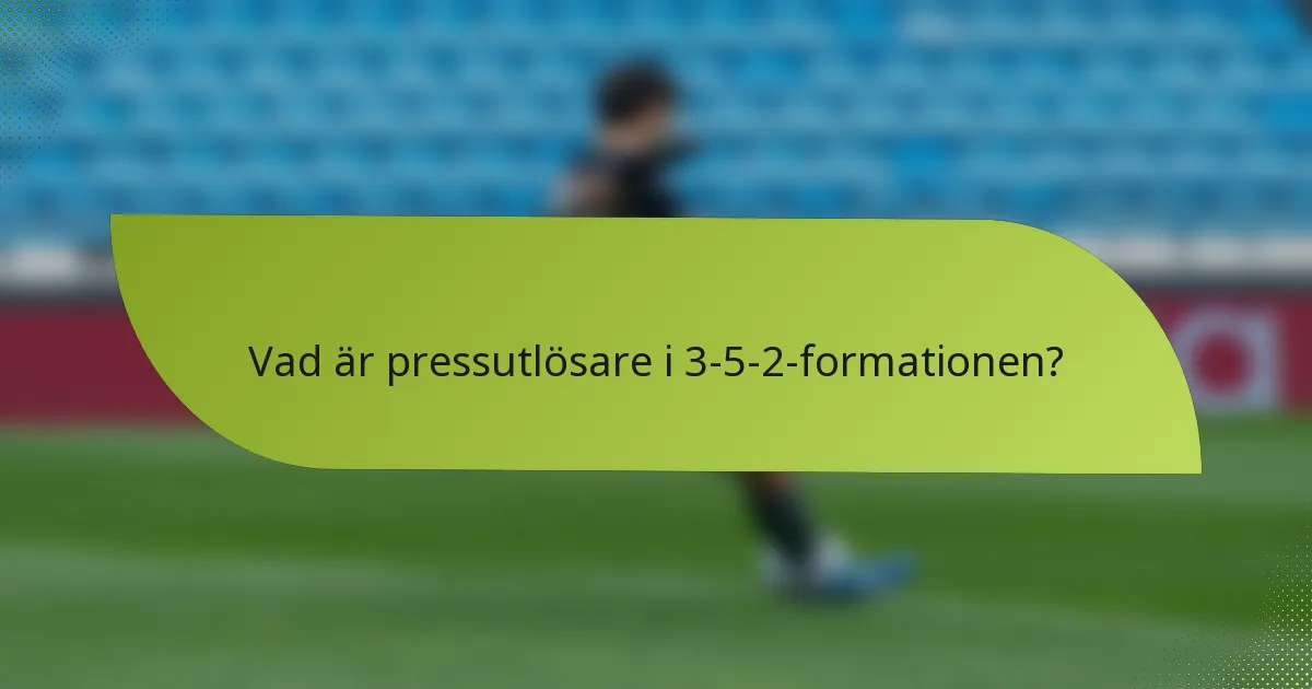 Vad är pressutlösare i 3-5-2-formationen?