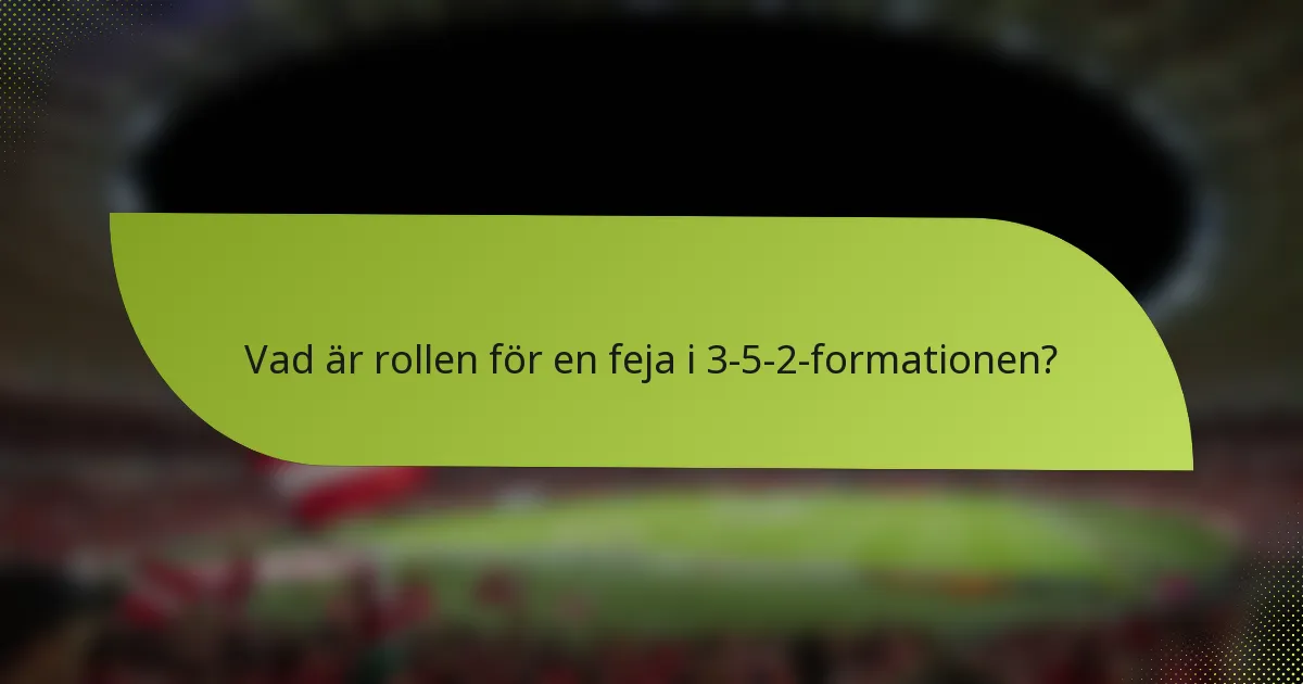 Vad är rollen för en feja i 3-5-2-formationen?