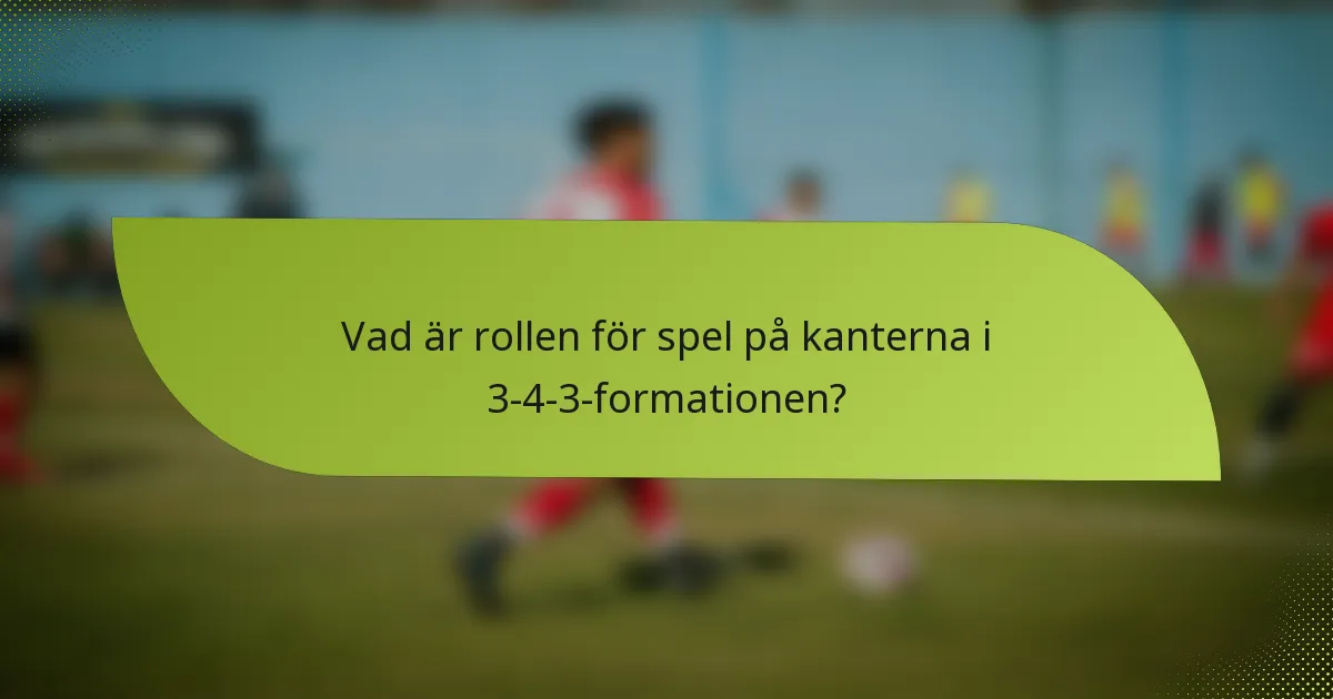 Vad är rollen för spel på kanterna i 3-4-3-formationen?