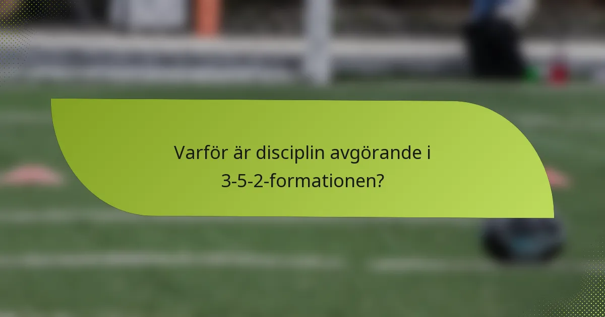Varför är disciplin avgörande i 3-5-2-formationen?