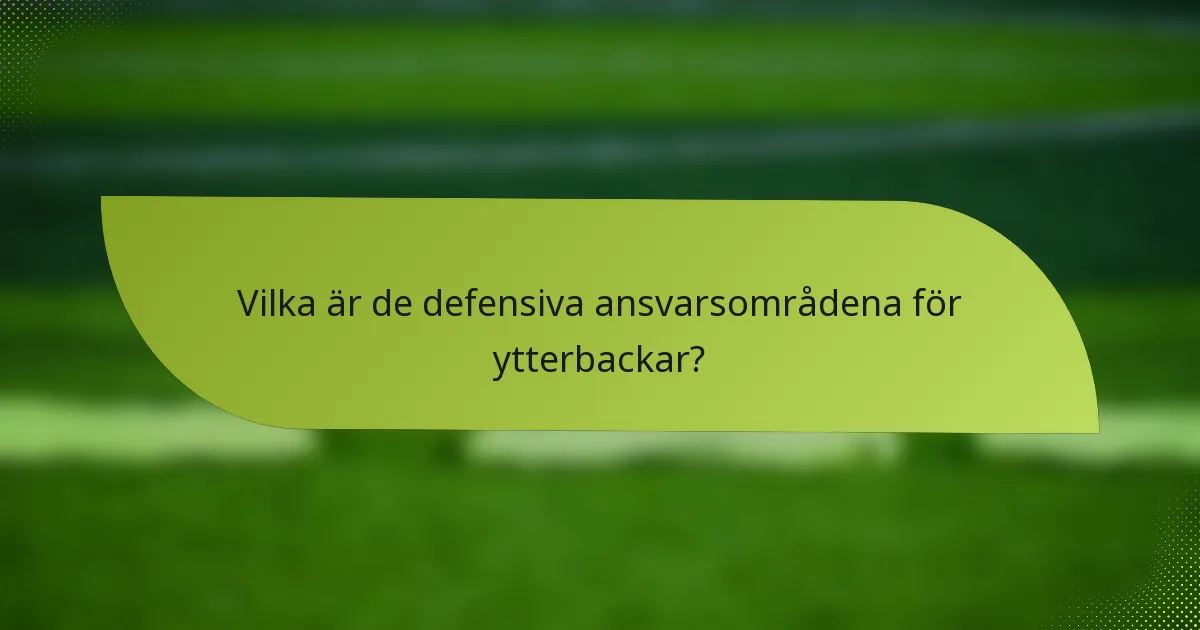 Vilka är de defensiva ansvarsområdena för ytterbackar?