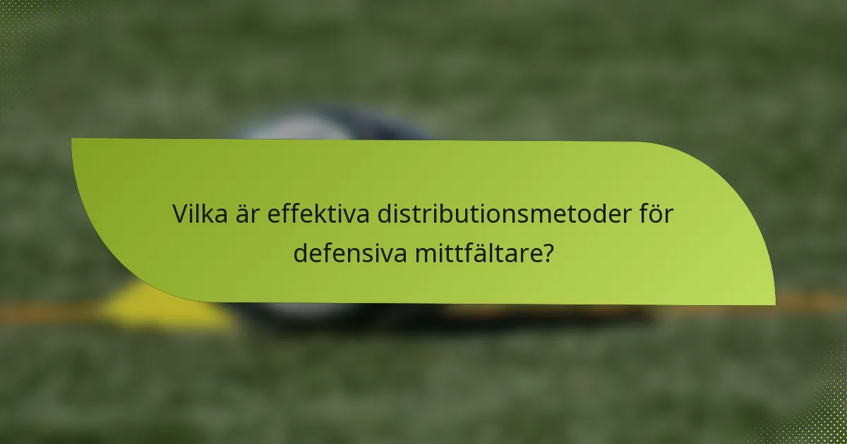 Vilka är effektiva distributionsmetoder för defensiva mittfältare?