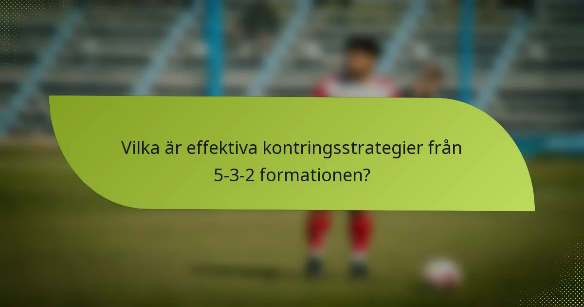 Vilka är effektiva kontringsstrategier från 5-3-2 formationen?