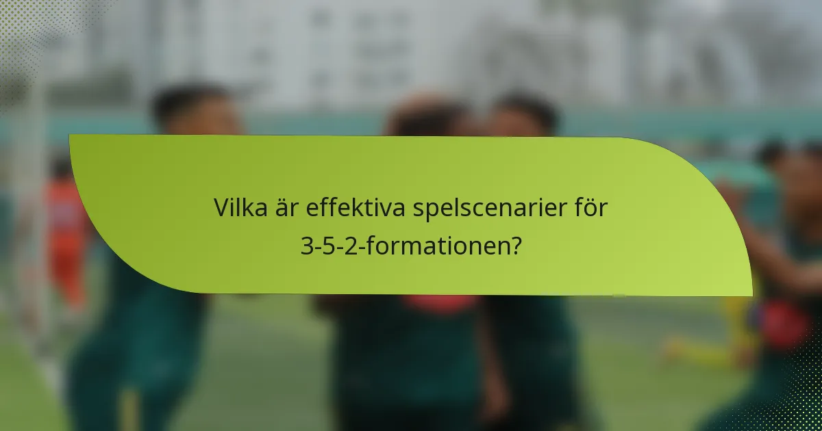 Vilka är effektiva spelscenarier för 3-5-2-formationen?