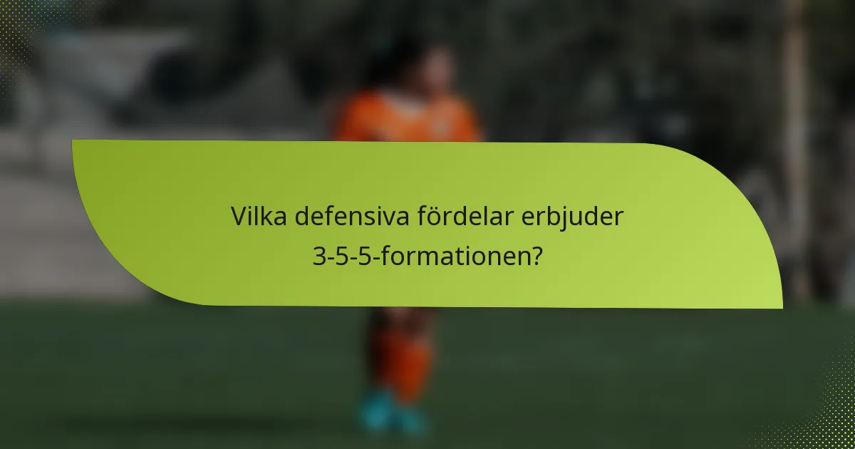 Vilka defensiva fördelar erbjuder 3-5-5-formationen?
