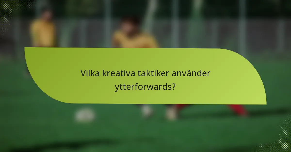 Vilka kreativa taktiker använder ytterforwards?