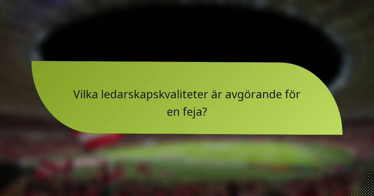 Vilka ledarskapskvaliteter är avgörande för en feja?