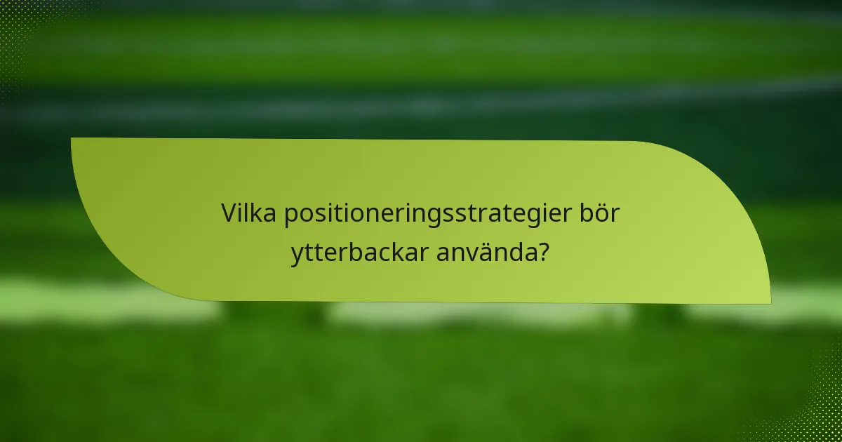 Vilka positioneringsstrategier bör ytterbackar använda?