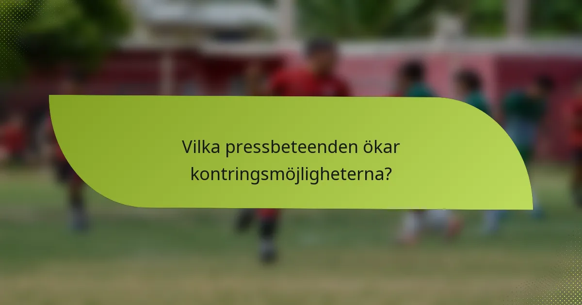 Vilka pressbeteenden ökar kontringsmöjligheterna?