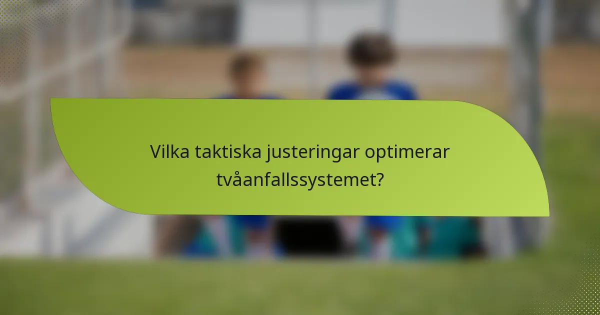 Vilka taktiska justeringar optimerar tvåanfallssystemet?