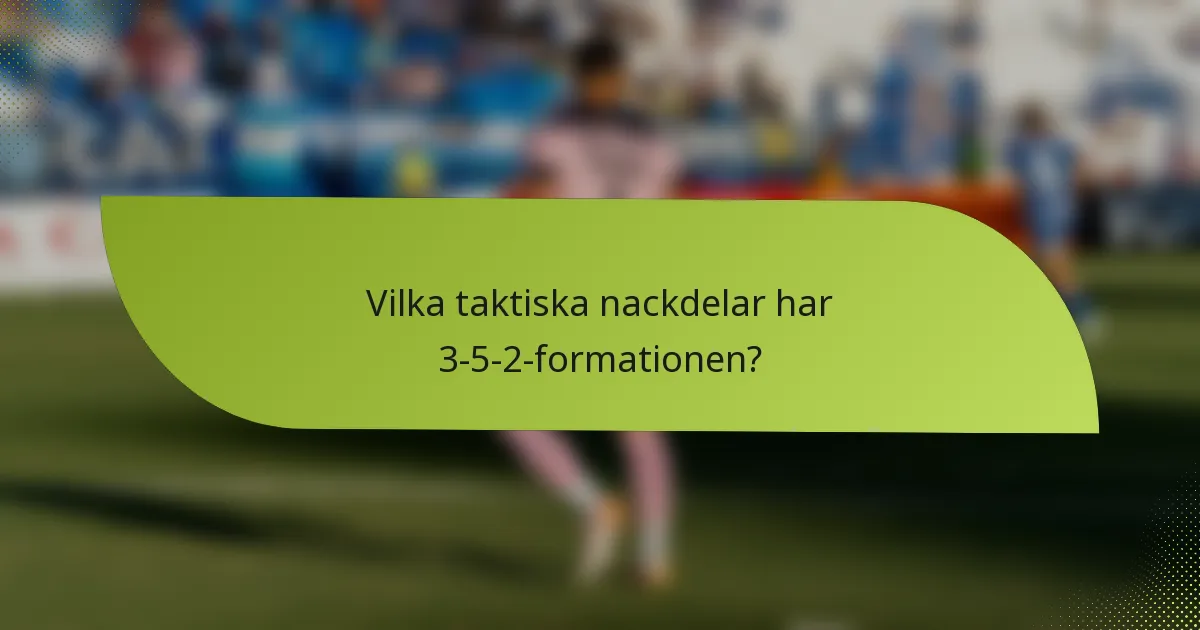 Vilka taktiska nackdelar har 3-5-2-formationen?